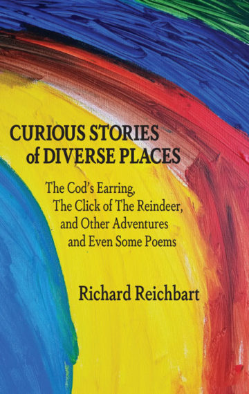 Curious Stories of Diverse Places: The Cod’s Earring, The Click of the Reindeer, and Other Adventures, and Even Some Poems